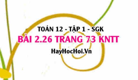 Bài 2.26 trang 73 Toán 12 tập 1 Kết nối tri thức